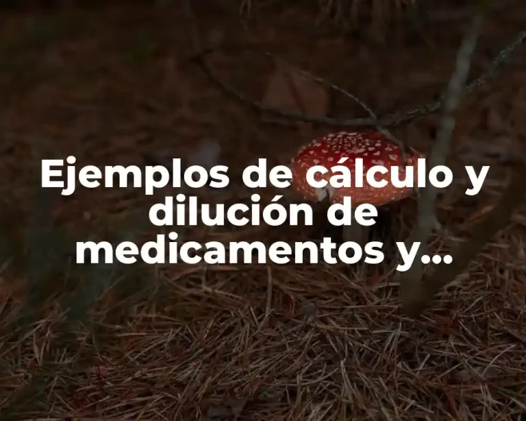 Ejemplos de cálculo y dilución de medicamentos y Significado
