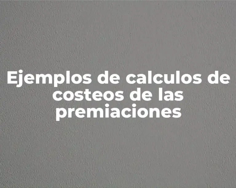 Ejemplos de calculos de costeos de las premiaciones