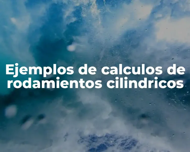 Ejemplos de calculos de rodamientos cilindricos