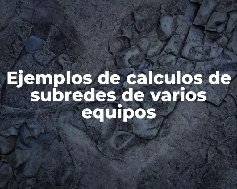 Ejemplos de calculos de subredes de varios equipos