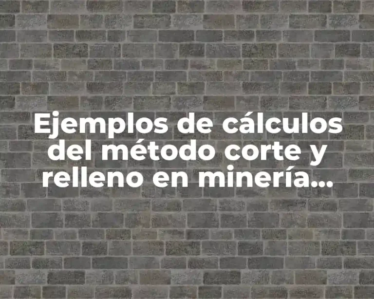 Ejemplos de cálculos del método corte y relleno en minería sunterranea