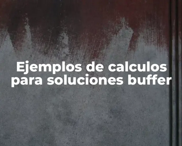 Ejemplos de calculos para soluciones buffer