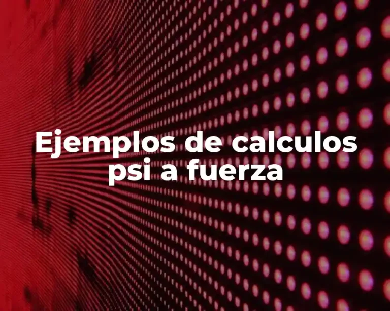 Ejemplos de calculos psi a fuerza