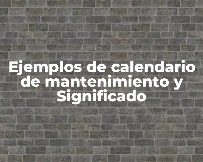Ejemplos de calendario de mantenimiento y Significado