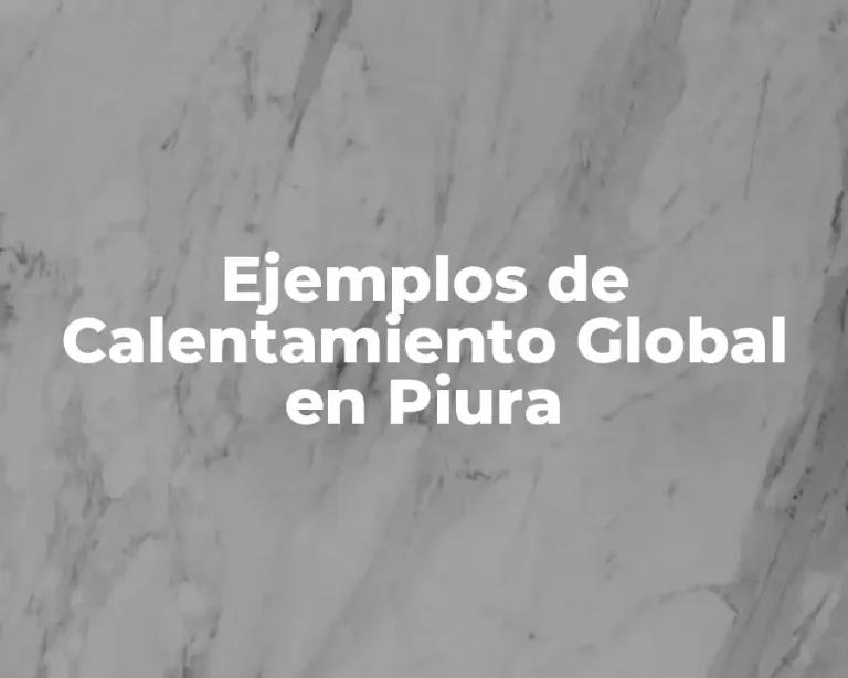Ejemplos de Calentamiento Global en Piura