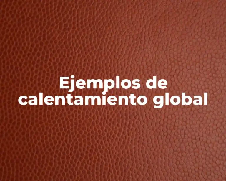 Ejemplos de calentamiento global