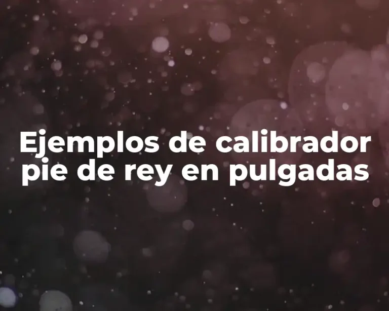 Ejemplos de calibrador pie de rey en pulgadas