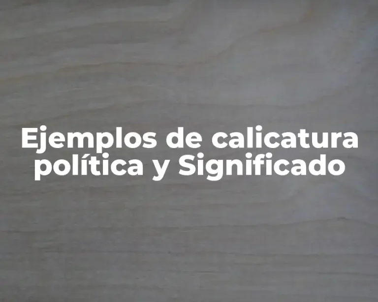 Ejemplos de calicatura política y Significado