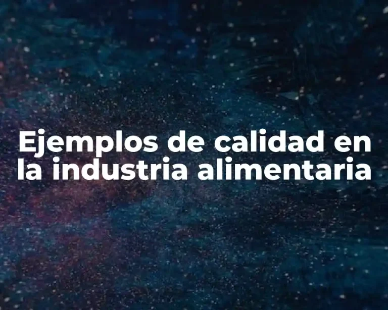 Ejemplos de calidad en la industria alimentaria