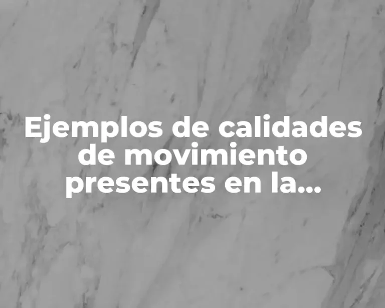 Ejemplos de calidades de movimiento presentes en la naturaleza y Significado