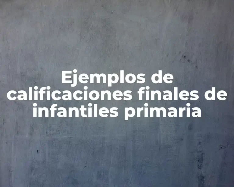 Ejemplos de calificaciones finales de infantiles primaria
