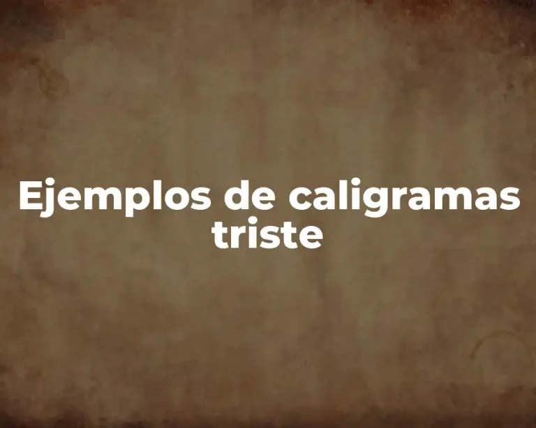 Ejemplos de caligramas triste