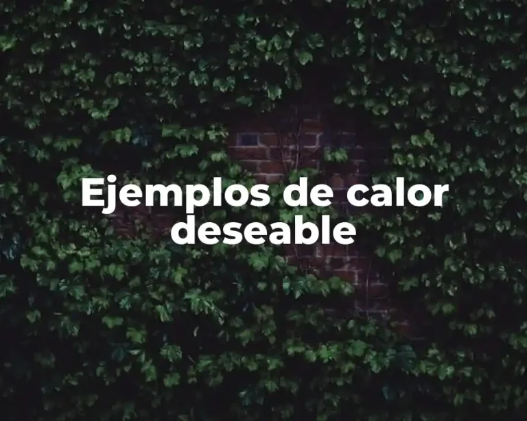 Ejemplos de calor deseable