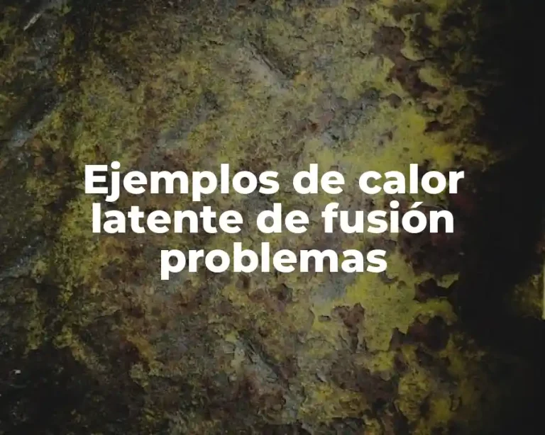 Ejemplos de calor latente de fusión problemas