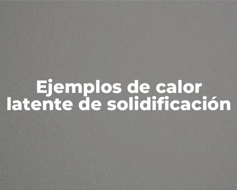 Ejemplos de calor latente de solidificación