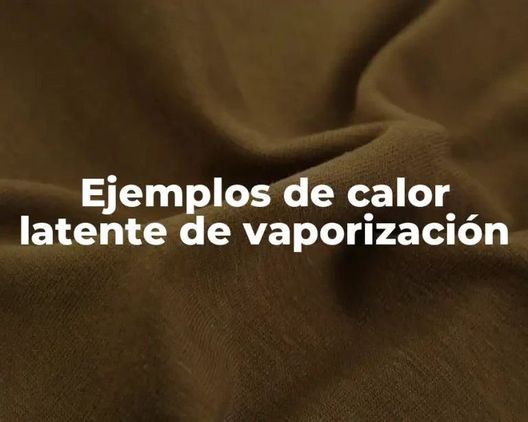 Ejemplos de calor latente de vaporización
