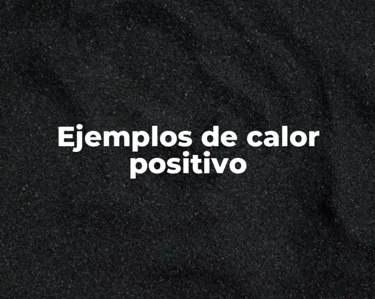 Ejemplos de calor positivo