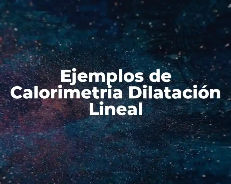 Ejemplos de Calorimetria Dilatación Lineal