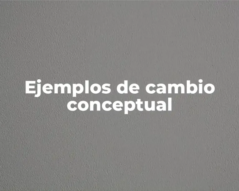 Ejemplos de cambio conceptual