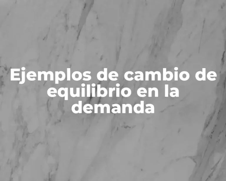 Ejemplos de cambio de equilibrio en la demanda