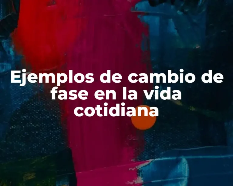 Ejemplos de cambio de fase en la vida cotidiana