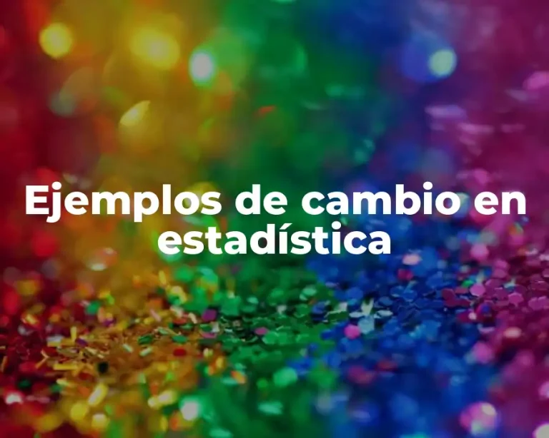 Ejemplos de cambio en estadística