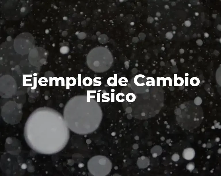 Ejemplos de Cambio Físico
