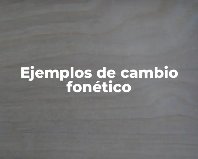Ejemplos de cambio fonético