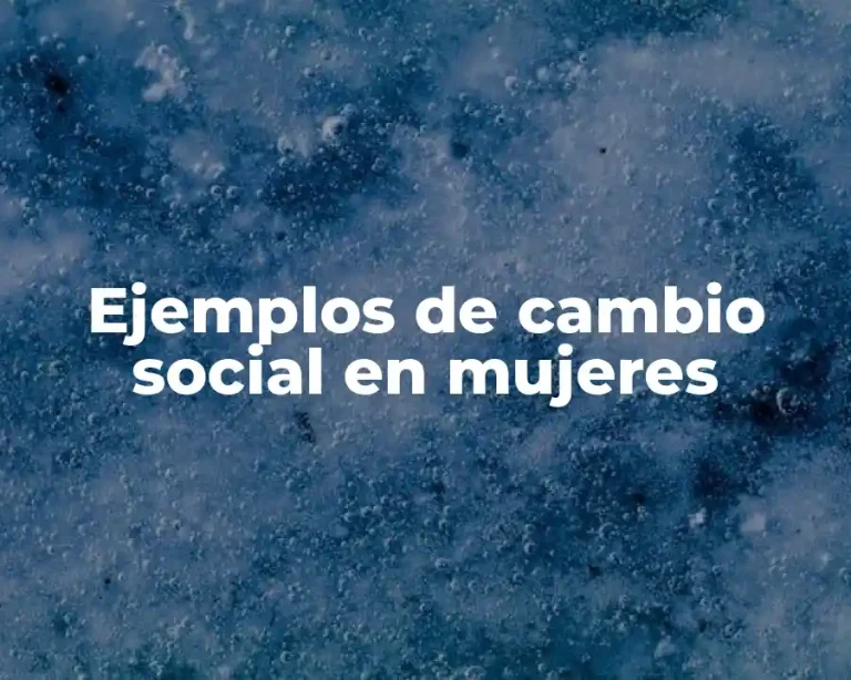 Ejemplos de cambio social en mujeres