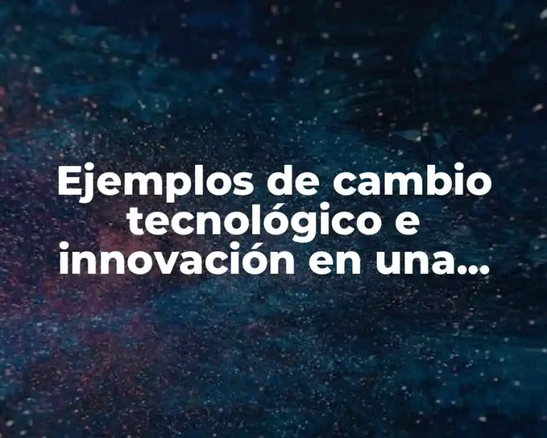 Ejemplos de cambio tecnológico e innovación en una comunidad y Significado