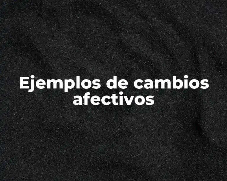 Ejemplos de cambios afectivos