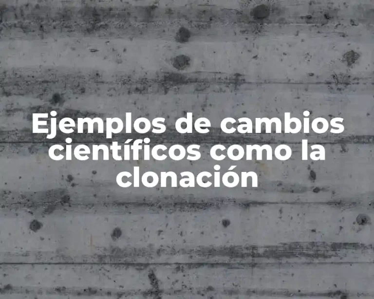 Ejemplos de cambios científicos como la clonación
