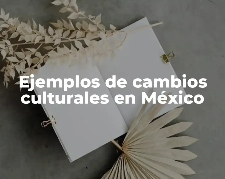 Ejemplos de cambios culturales en México