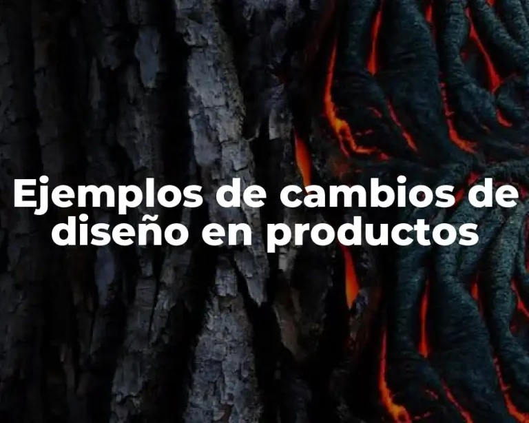 Ejemplos de cambios de diseño en productos