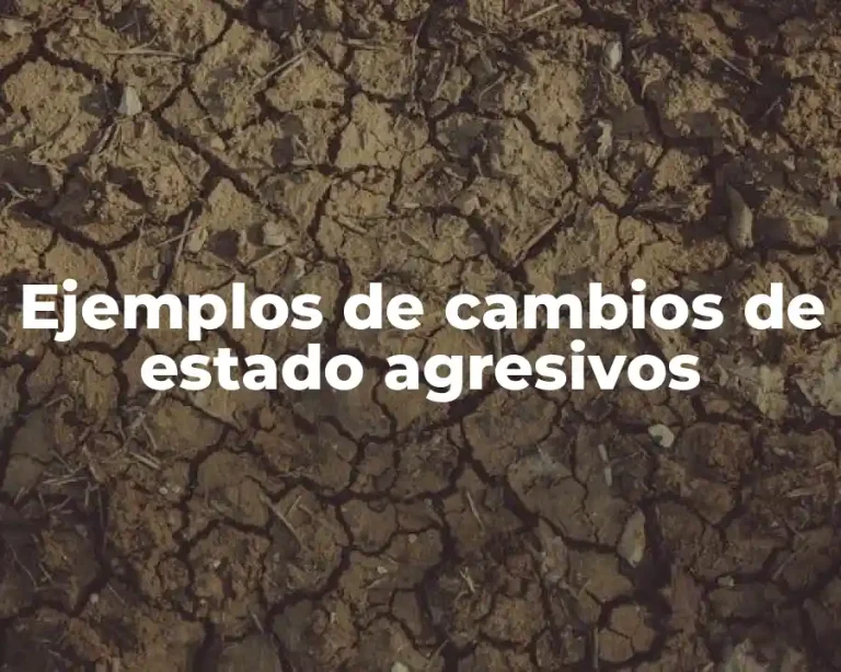 Ejemplos de cambios de estado agresivos