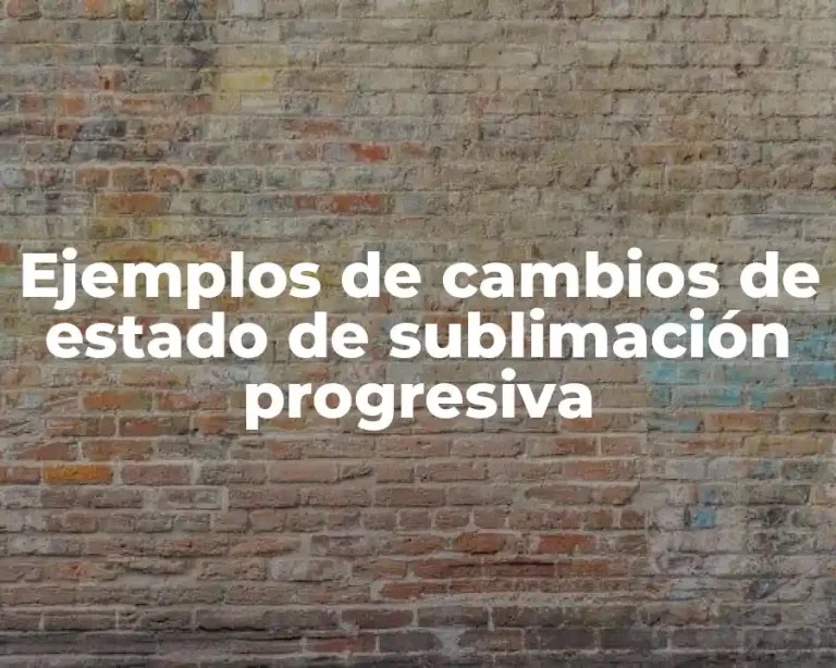 Ejemplos de cambios de estado de sublimación progresiva