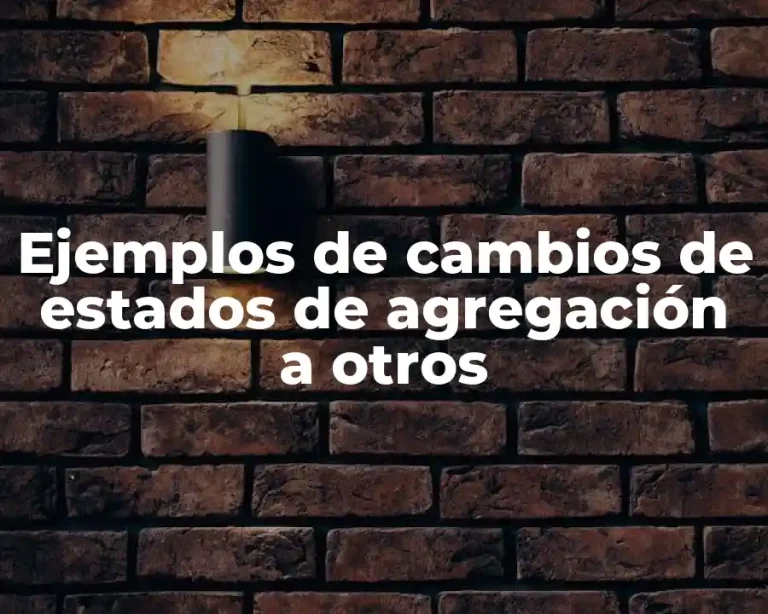 Ejemplos de cambios de estados de agregación a otros