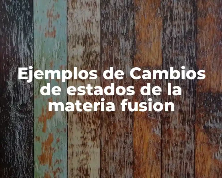 Ejemplos de Cambios de estados de la materia fusion