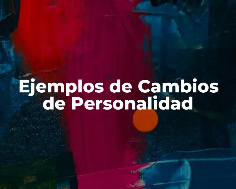 Ejemplos de Cambios de Personalidad