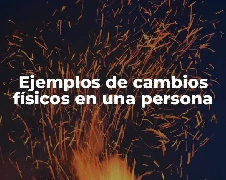 Ejemplos de cambios físicos en una persona