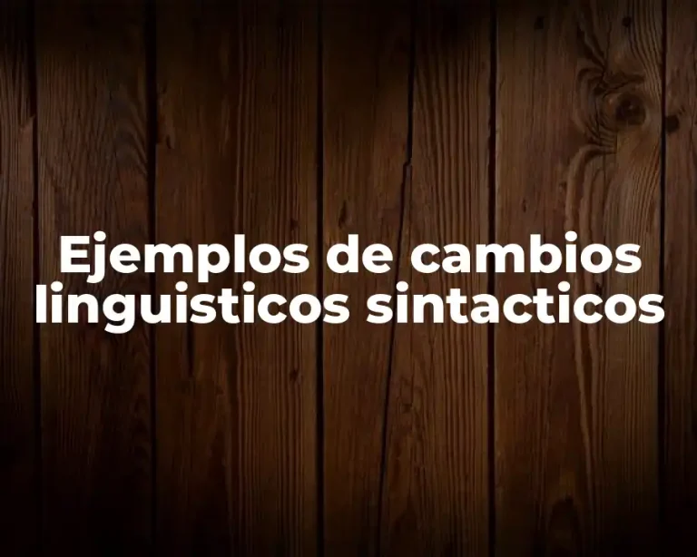 Ejemplos de cambios linguisticos sintacticos