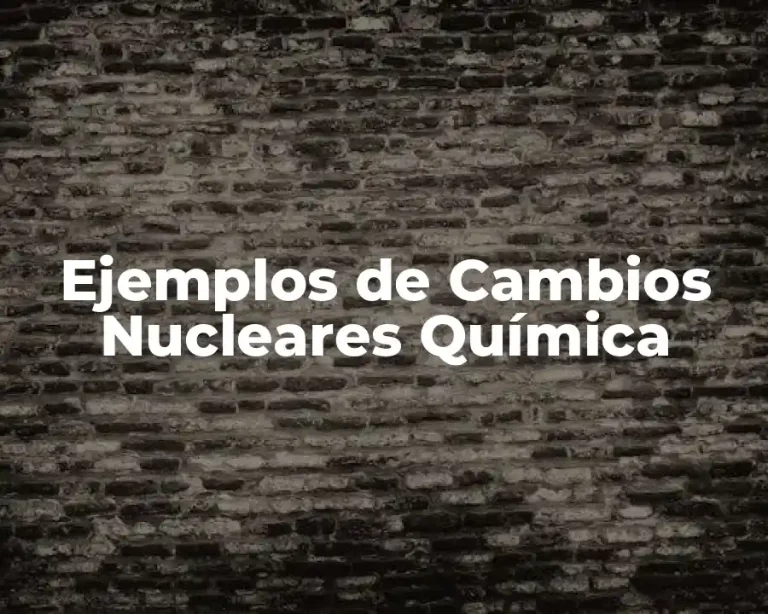 Ejemplos de Cambios Nucleares Química