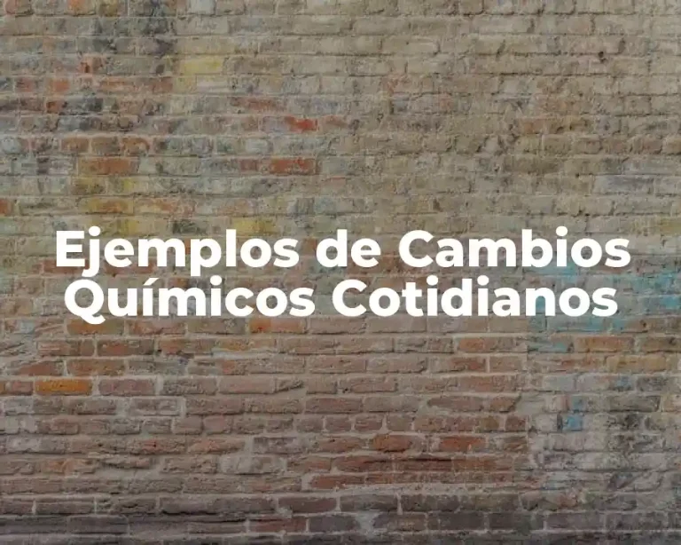 Ejemplos de Cambios Químicos Cotidianos