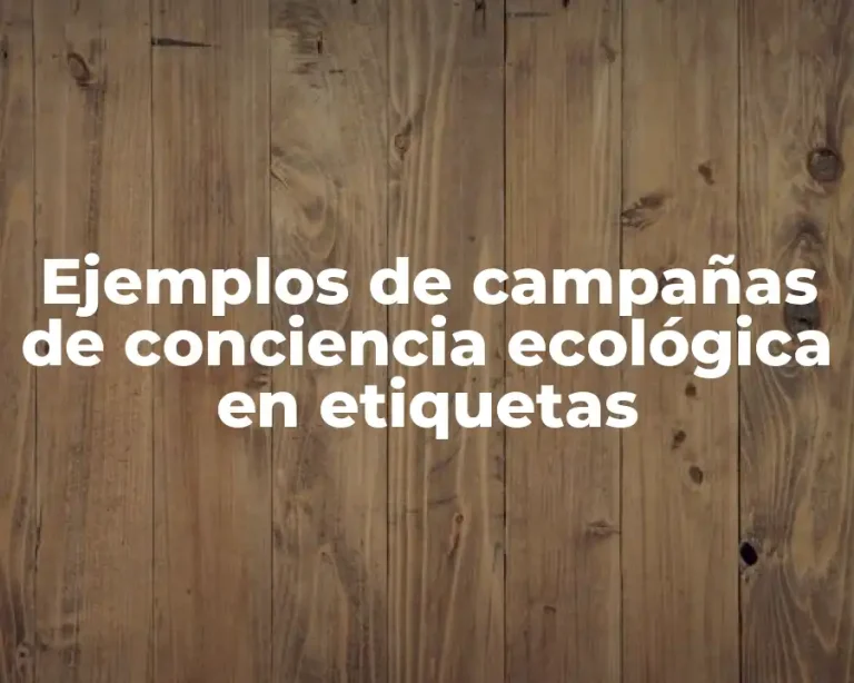 Ejemplos de campañas de conciencia ecológica en etiquetas