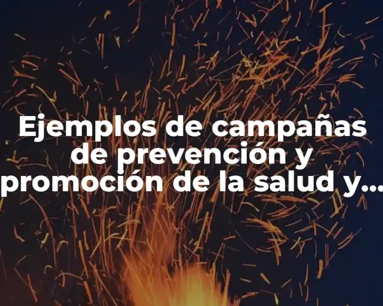 Ejemplos de campañas de prevención y promoción de la salud y Significado