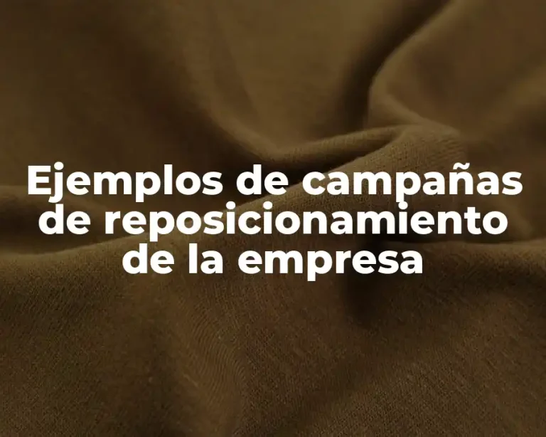 Ejemplos de campañas de reposicionamiento de la empresa