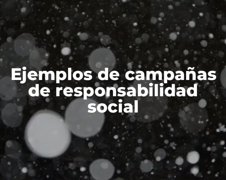 Ejemplos de campañas de responsabilidad social