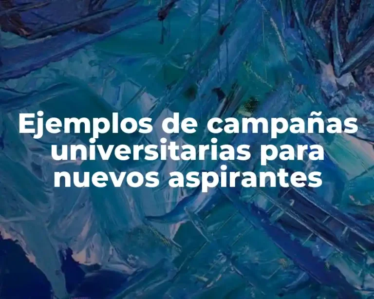 Ejemplos de campañas universitarias para nuevos aspirantes