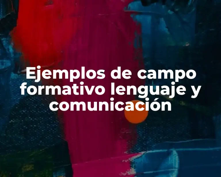 Ejemplos de campo formativo lenguaje y comunicación
