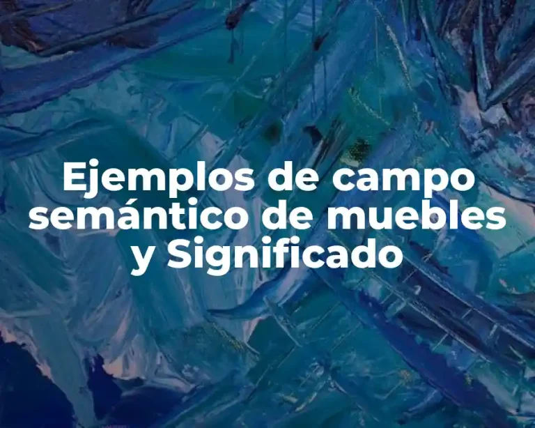 Ejemplos de campo semántico de muebles y Significado